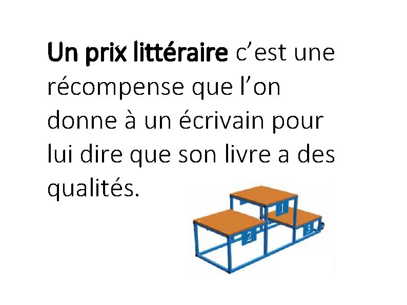 Un prix littéraire c’est une récompense que l’on donne à un écrivain pour lui