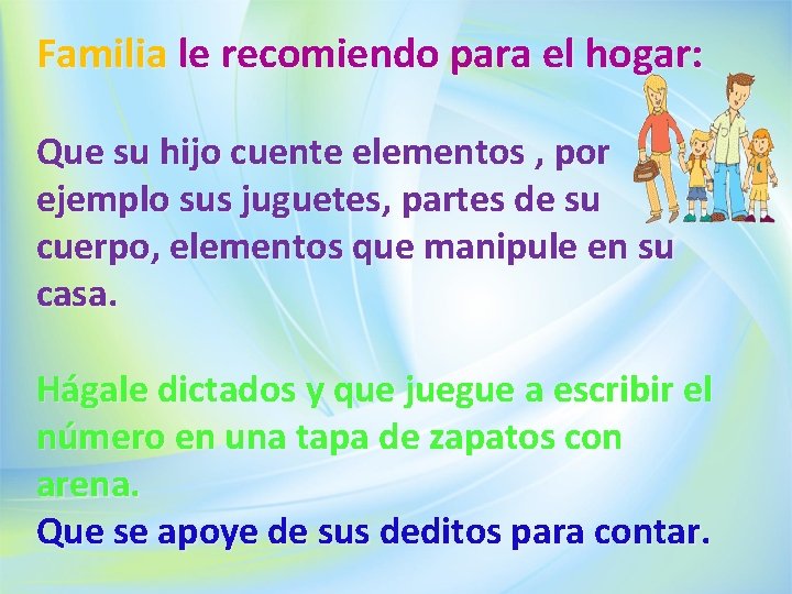 Familia le recomiendo para el hogar: Que su hijo cuente elementos , por ejemplo