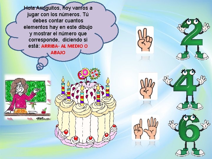 Hola Amiguitos, hoy vamos a jugar con los números. Tú debes contar cuantos elementos