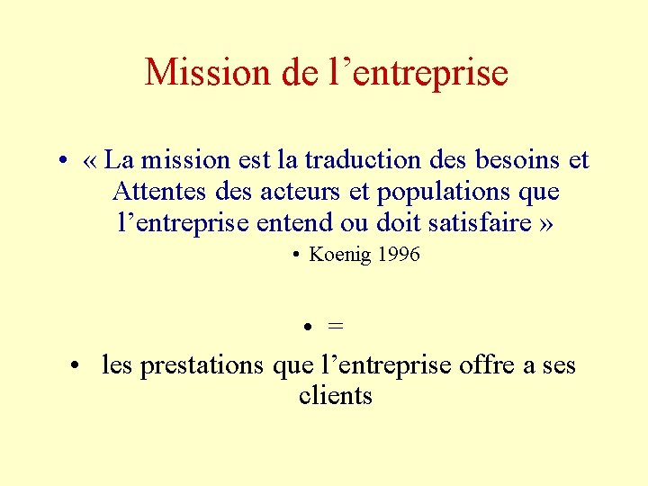 Mission de l’entreprise • « La mission est la traduction des besoins et Attentes