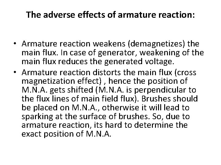 The adverse effects of armature reaction: • Armature reaction weakens (demagnetizes) the main flux. The adverse effects of armature reaction: • Armature reaction weakens (demagnetizes) the main flux.