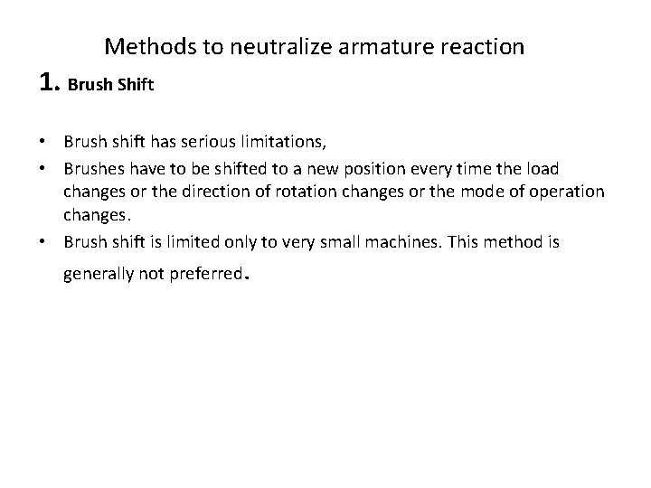 Methods to neutralize armature reaction 1. Brush Shift • Brush shift has serious limitations, Methods to neutralize armature reaction 1. Brush Shift • Brush shift has serious limitations,