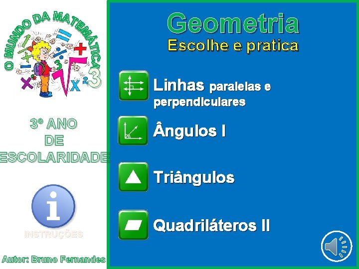 Geometria Escolhe e pratica 3 Linhas paralelas e perpendiculares 3º ANO DE ESCOLARIDADE ngulos Geometria Escolhe e pratica 3 Linhas paralelas e perpendiculares 3º ANO DE ESCOLARIDADE ngulos