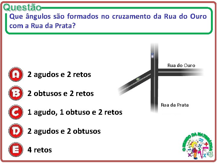 Questão Que ângulos são formados no cruzamento da Rua do Ouro com a Rua Questão Que ângulos são formados no cruzamento da Rua do Ouro com a Rua
