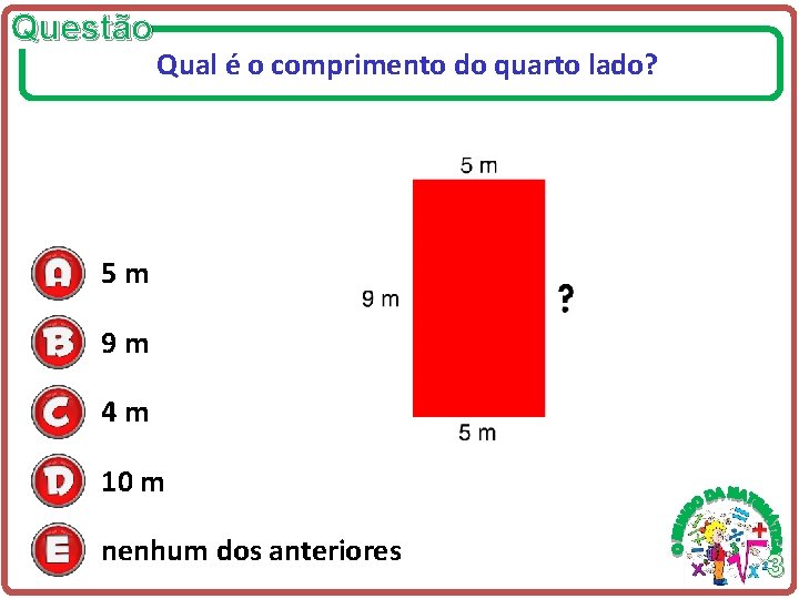 Questão Qual é o comprimento do quarto lado? 5 m 9 m 4 m Questão Qual é o comprimento do quarto lado? 5 m 9 m 4 m