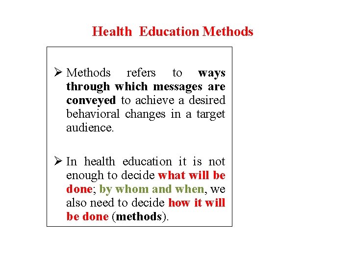 Health Education Methods Ø Methods refers to ways through which messages are conveyed to