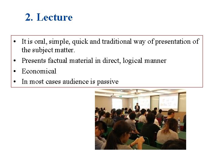 2. Lecture • It is oral, simple, quick and traditional way of presentation of
