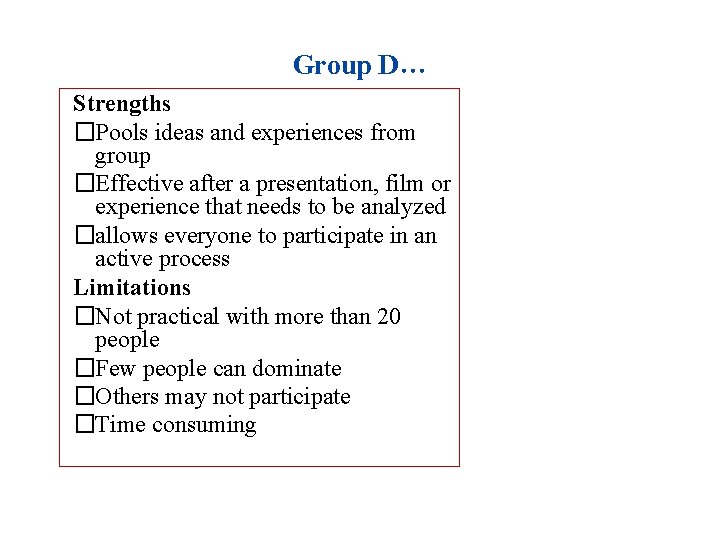 Group D… Strengths �Pools ideas and experiences from group �Effective after a presentation, film