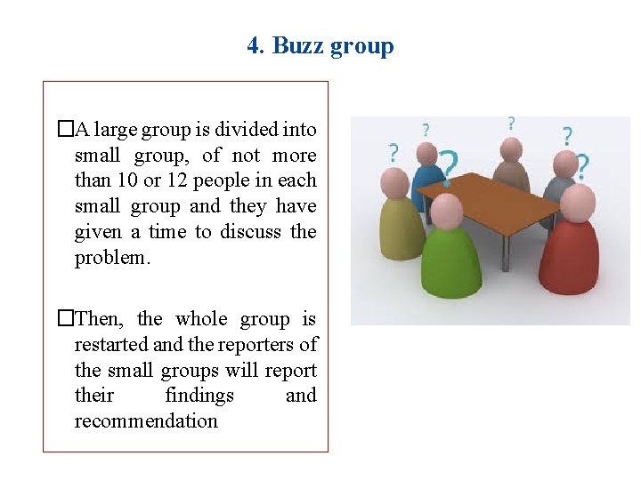 4. Buzz group �A large group is divided into small group, of not more