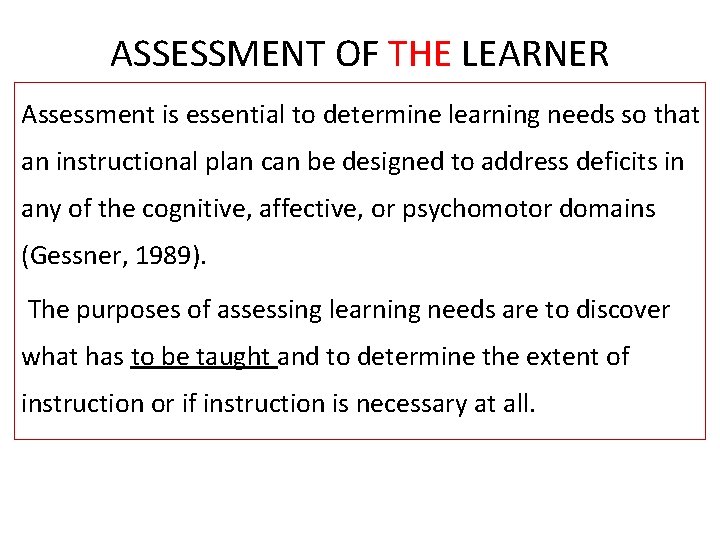 ASSESSMENT OF THE LEARNER Assessment is essential to determine learning needs so that an