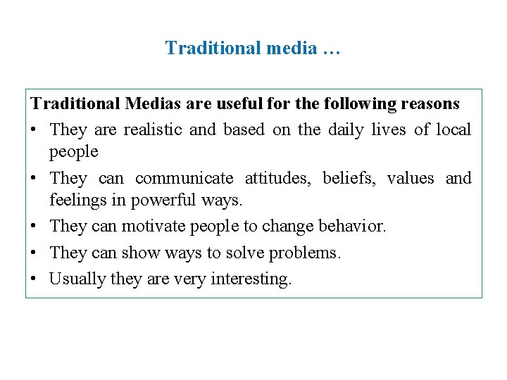 Traditional media … Traditional Medias are useful for the following reasons • They are