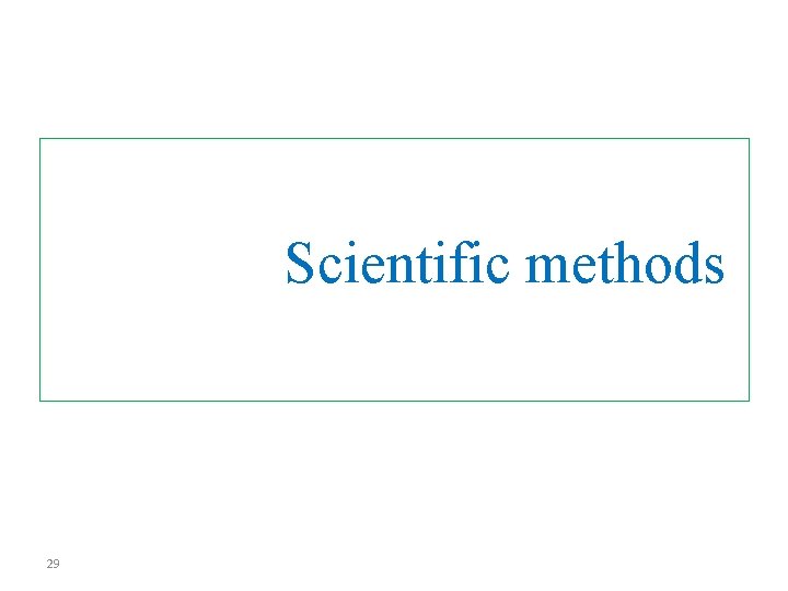  Scientific methods 29 