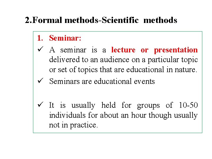 2. Formal methods-Scientific methods 1. Seminar: ü A seminar is a lecture or presentation