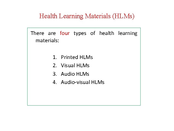 Health Learning Materials (HLMs) There are four types of health learning materials: 1. Printed