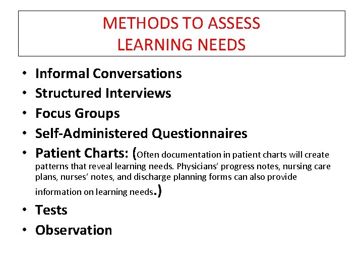 METHODS TO ASSESS LEARNING NEEDS • • • Informal Conversations Structured Interviews Focus Groups