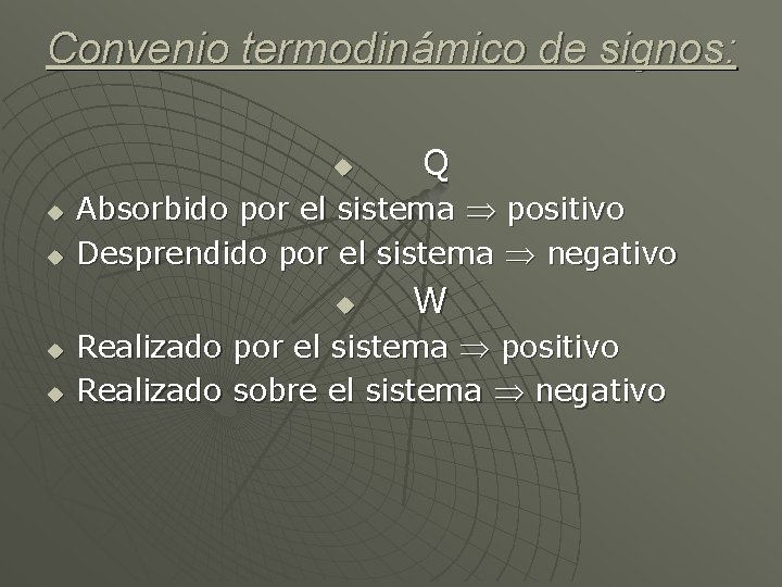 Convenio termodinámico de signos: u u u Absorbido por el sistema positivo Desprendido por