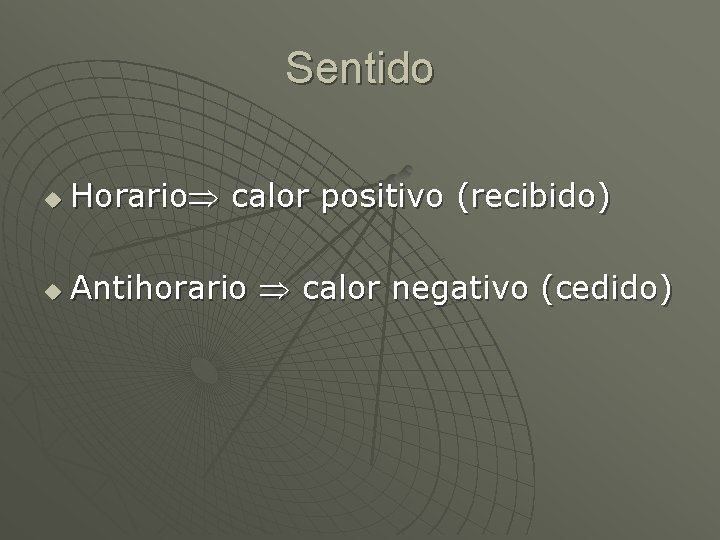 Sentido u Horario calor positivo (recibido) u Antihorario calor negativo (cedido) 