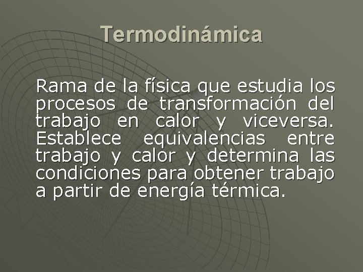 Termodinámica Rama de la física que estudia los procesos de transformación del trabajo en