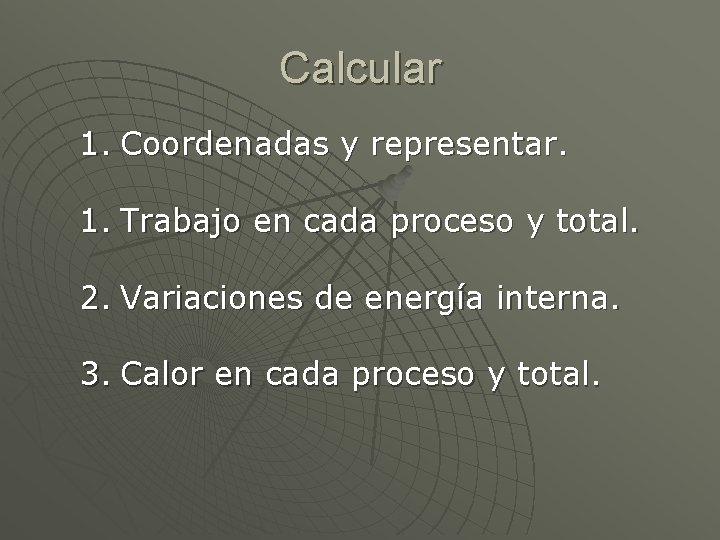 Calcular 1. Coordenadas y representar. 1. Trabajo en cada proceso y total. 2. Variaciones