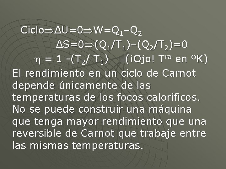 Ciclo ΔU=0 W=Q 1–Q 2 ΔS=0 (Q 1/T 1)–(Q 2/T 2)=0 = 1 -(T