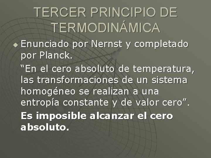 TERCER PRINCIPIO DE TERMODINÁMICA u Enunciado por Nernst y completado por Planck. “En el