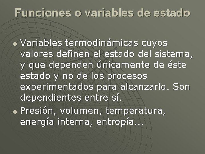 Funciones o variables de estado Variables termodinámicas cuyos valores definen el estado del sistema,