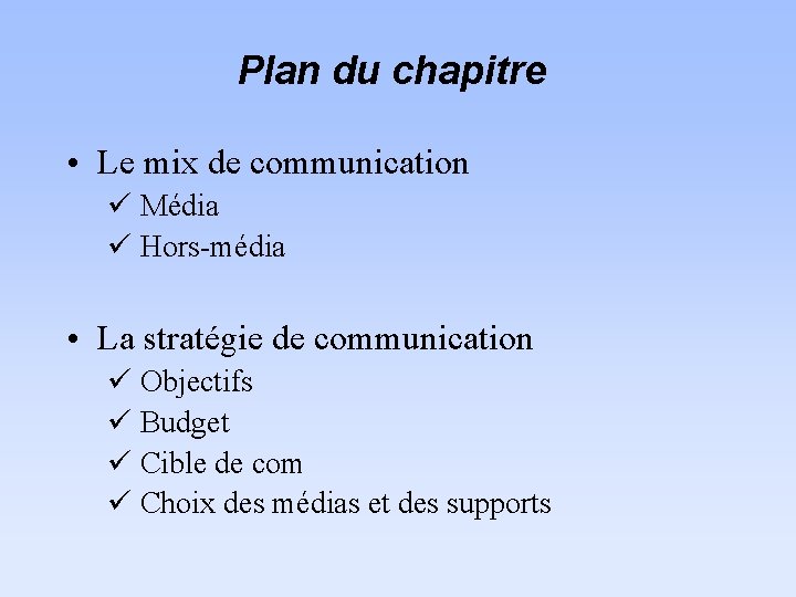 Plan du chapitre • Le mix de communication ü Média ü Hors-média • La