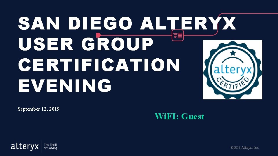 SAN DIEGO ALTERYX USER GROUP CERTIFICATION EVENING September 12, 2019 Wi. FI: Guest ©