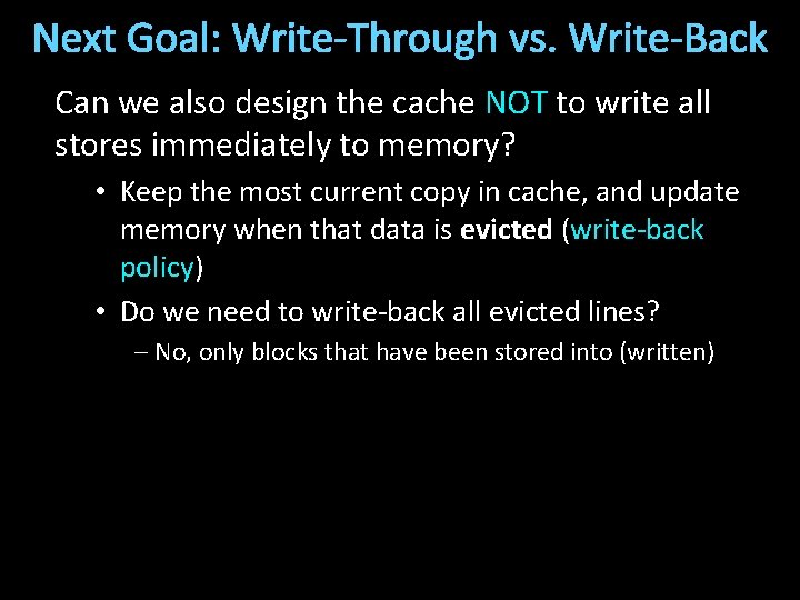 Next Goal: Write-Through vs. Write-Back Can we also design the cache NOT to write
