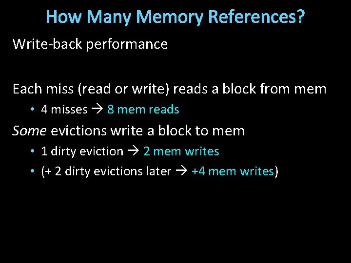 How Many Memory References? Write-back performance Each miss (read or write) reads a block