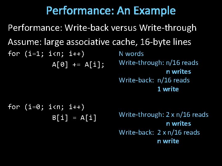 Performance: An Example Performance: Write-back versus Write-through Assume: large associative cache, 16 -byte lines