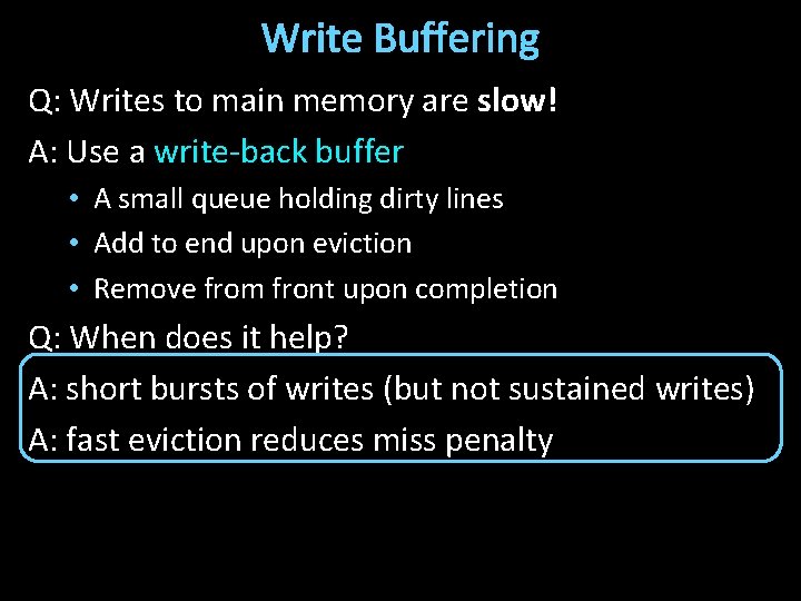 Write Buffering Q: Writes to main memory are slow! A: Use a write-back buffer