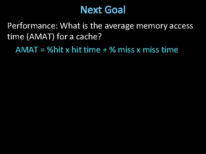 Next Goal Performance: What is the average memory access time (AMAT) for a cache?