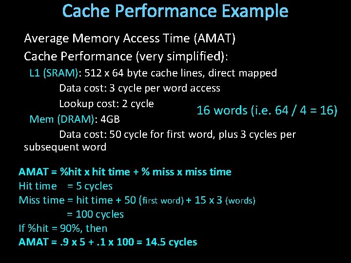 Cache Performance Example Average Memory Access Time (AMAT) Cache Performance (very simplified): L 1