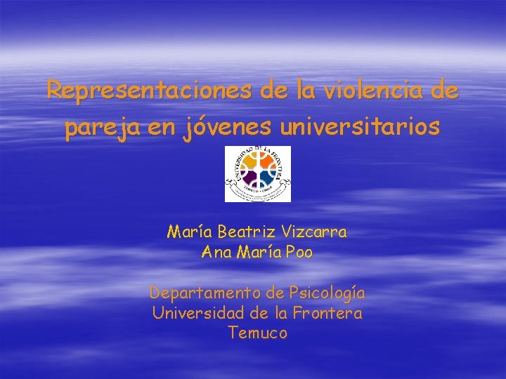 Representaciones de la violencia de pareja en jóvenes universitarios María Beatriz Vizcarra Ana María