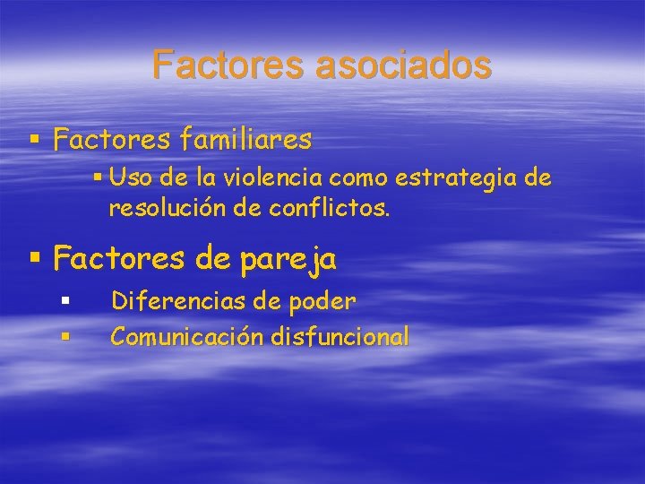 Factores asociados § Factores familiares § Uso de la violencia como estrategia de resolución