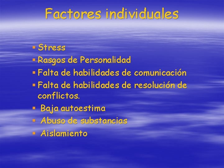 Factores individuales § Stress § Rasgos de Personalidad § Falta de habilidades de comunicación