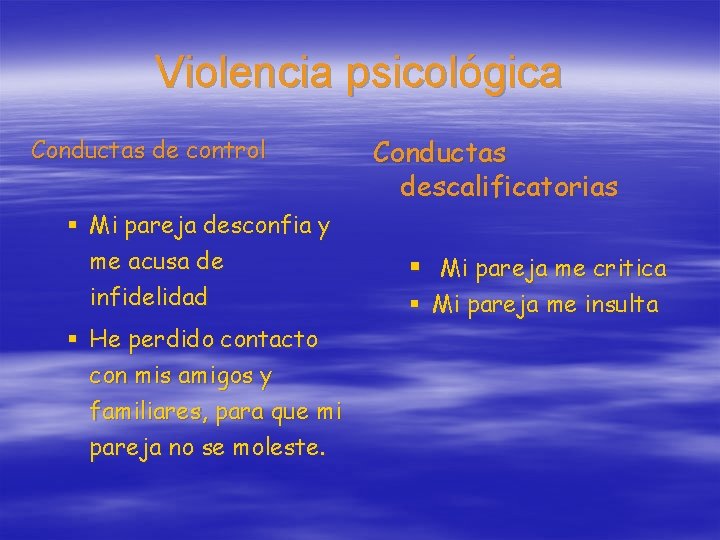 Violencia psicológica Conductas de control § Mi pareja desconfia y me acusa de infidelidad