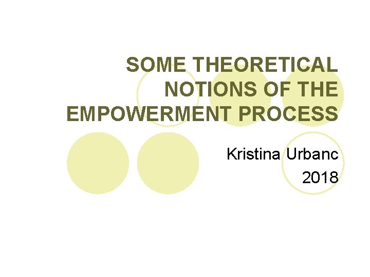 SOME THEORETICAL NOTIONS OF THE EMPOWERMENT PROCESS Kristina Urbanc 2018 SOME THEORETICAL NOTIONS OF THE EMPOWERMENT PROCESS Kristina Urbanc 2018