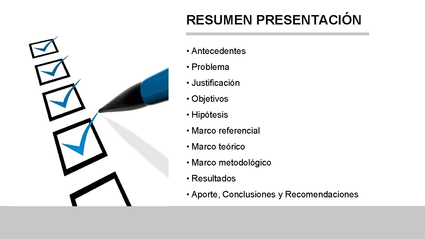 RESUMEN PRESENTACIÓN • Antecedentes • Problema • Justificación • Objetivos • Hipótesis • Marco