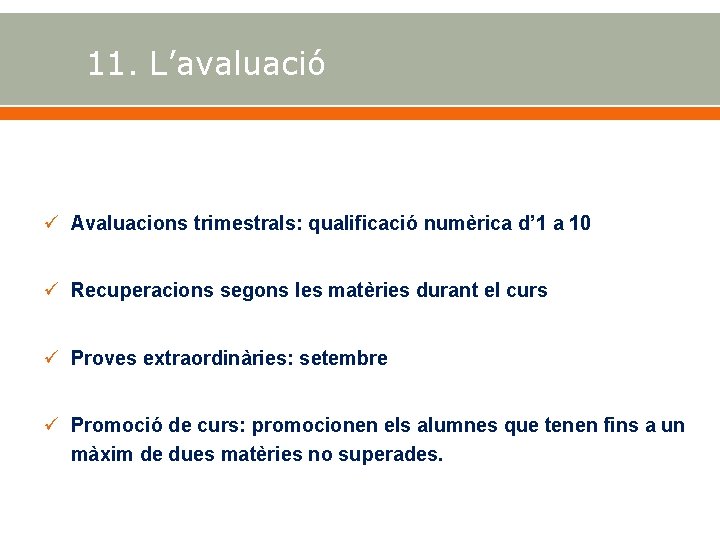 11. L’avaluació Avaluacions trimestrals: qualificació numèrica d’ 1 a 10 Recuperacions segons les matèries