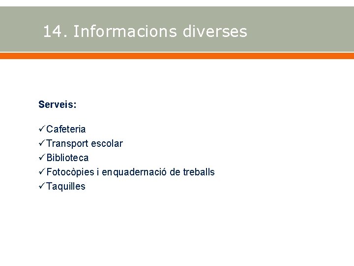 14. Informacions diverses Serveis: Cafeteria Transport escolar Biblioteca Fotocòpies i enquadernació de treballs Taquilles