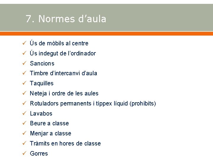 7. Normes d’aula Ús de mòbils al centre Ús indegut de l’ordinador Sancions Timbre