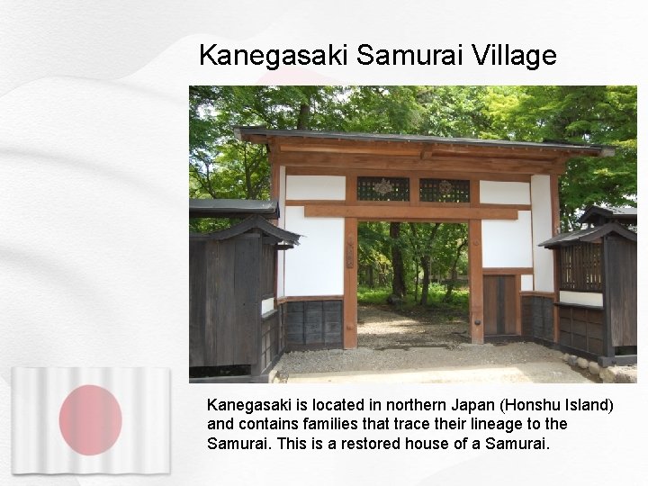 Kanegasaki Samurai Village Kanegasaki is located in northern Japan (Honshu Island) and contains families