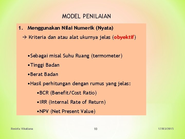 MODEL PENILAIAN 1. Menggunakan Nilai Numerik (Nyata) Kriteria dan atau alat ukurnya jelas (obyektif)