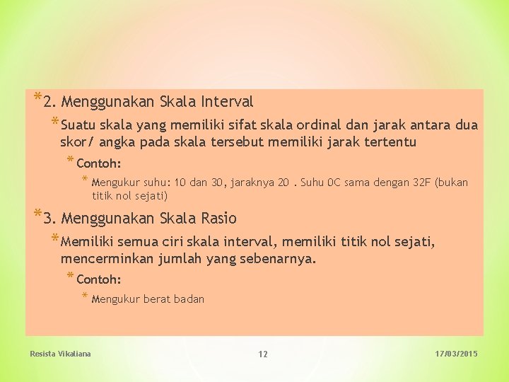 *2. Menggunakan Skala Interval * Suatu skala yang memiliki sifat skala ordinal dan jarak