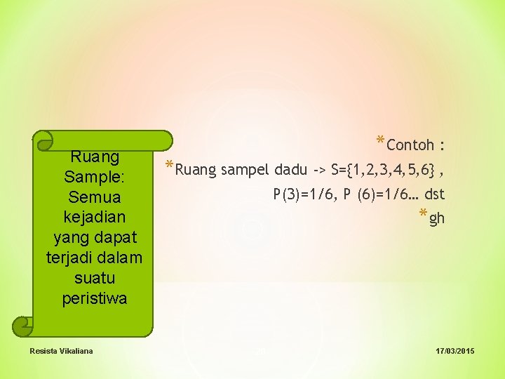 Ruang Sample: Semua kejadian yang dapat terjadi dalam suatu peristiwa Resista Vikaliana *Contoh :