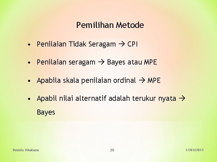 Pemilihan Metode • Penilaian Tidak Seragam CPI • Penilaian seragam Bayes atau MPE •