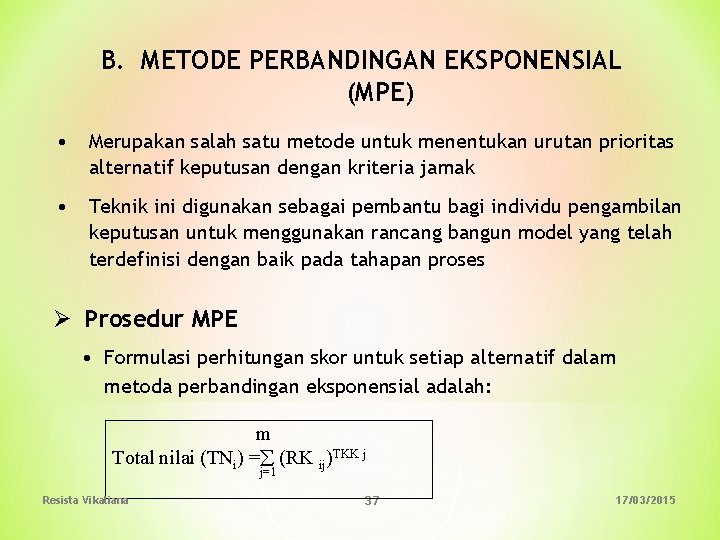 B. METODE PERBANDINGAN EKSPONENSIAL (MPE) • Merupakan salah satu metode untuk menentukan urutan prioritas