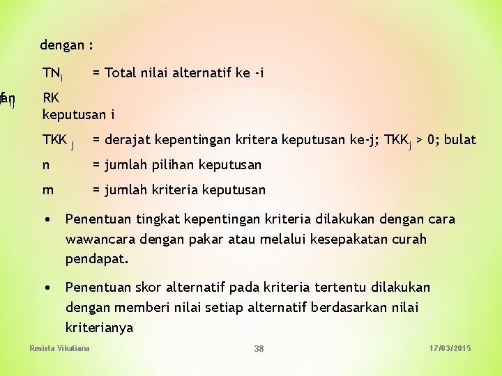 gan aif ij dengan : TNi = Total nilai alternatif ke -i RK keputusan